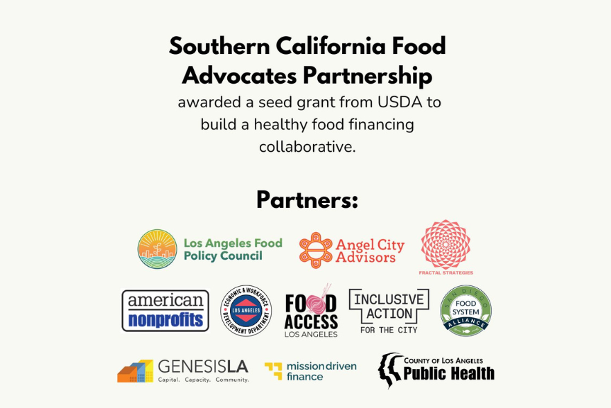 Text graphic that says: "Southern California Food Advocates Partnership awarded a seed grant from USDA to build a healthy food financing collaborative" and partner logos